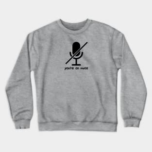 You're On Mute Crewneck Sweatshirt